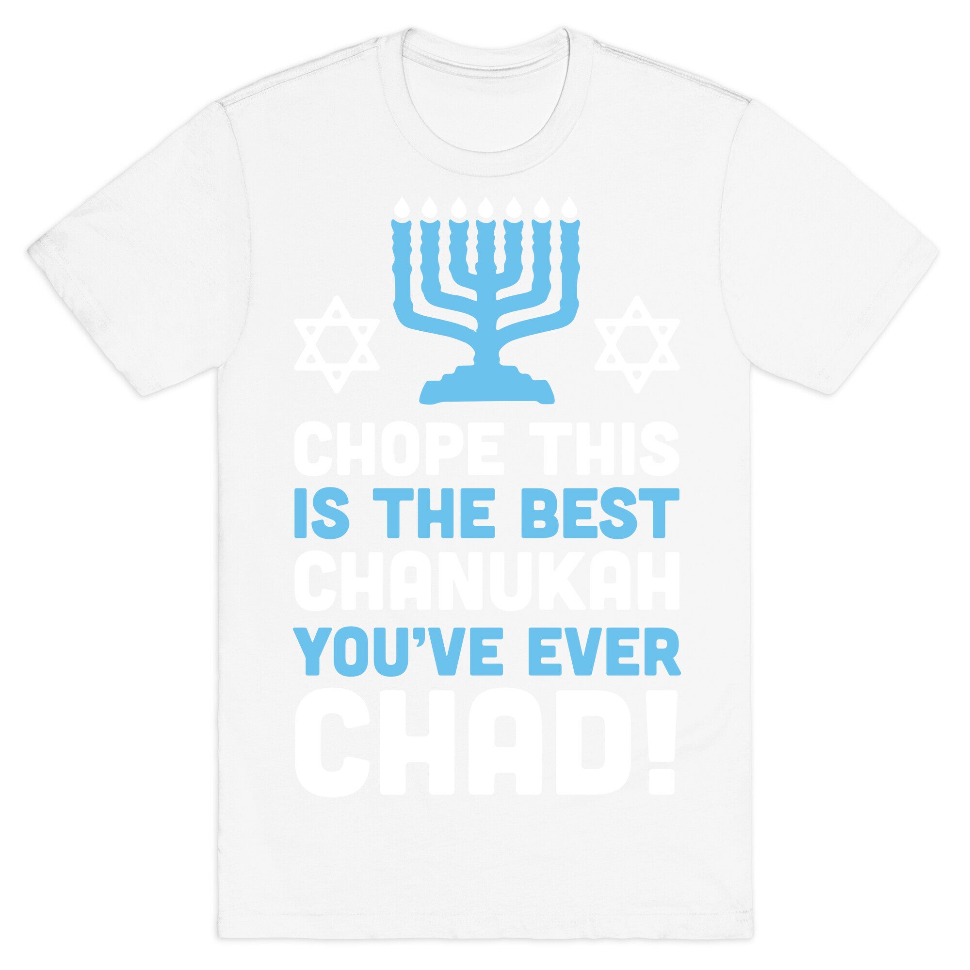 Chope This is The Best Chanukah You've Ever Chad T-Shirt